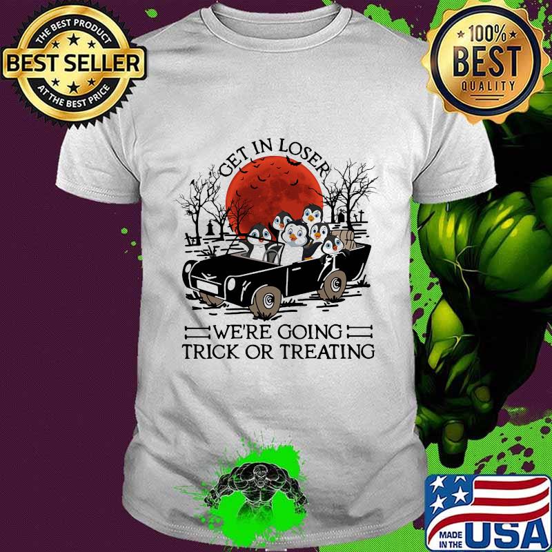 Penguins Get in loser we're going trick or treating sunset shirt