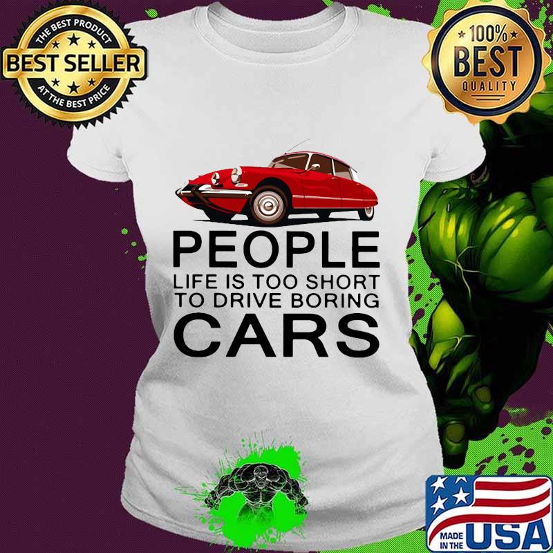 People life is too short to drive boring red cars vintage white s Ladies tee People life is too short to drive boring red cars vintage white s Ladies tee