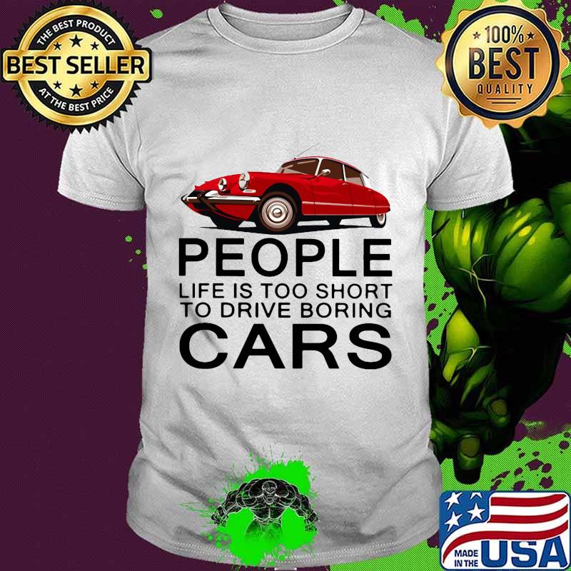 People life is too short to drive boring red cars vintage white shirt People life is too short to drive boring red cars vintage white shirt