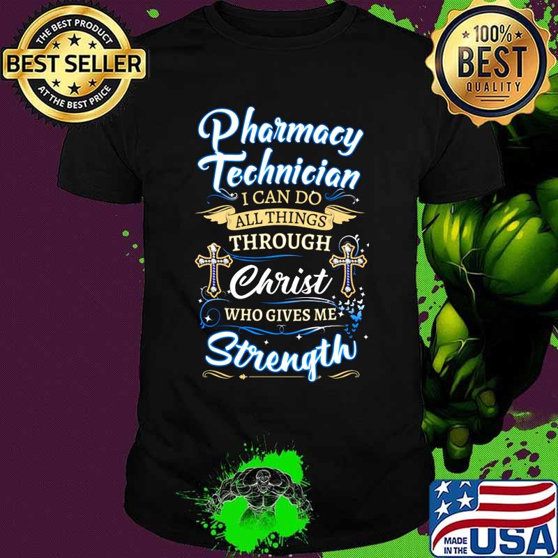 Pharmacy technician i can do all things through christ who gives me strength jesus shirt