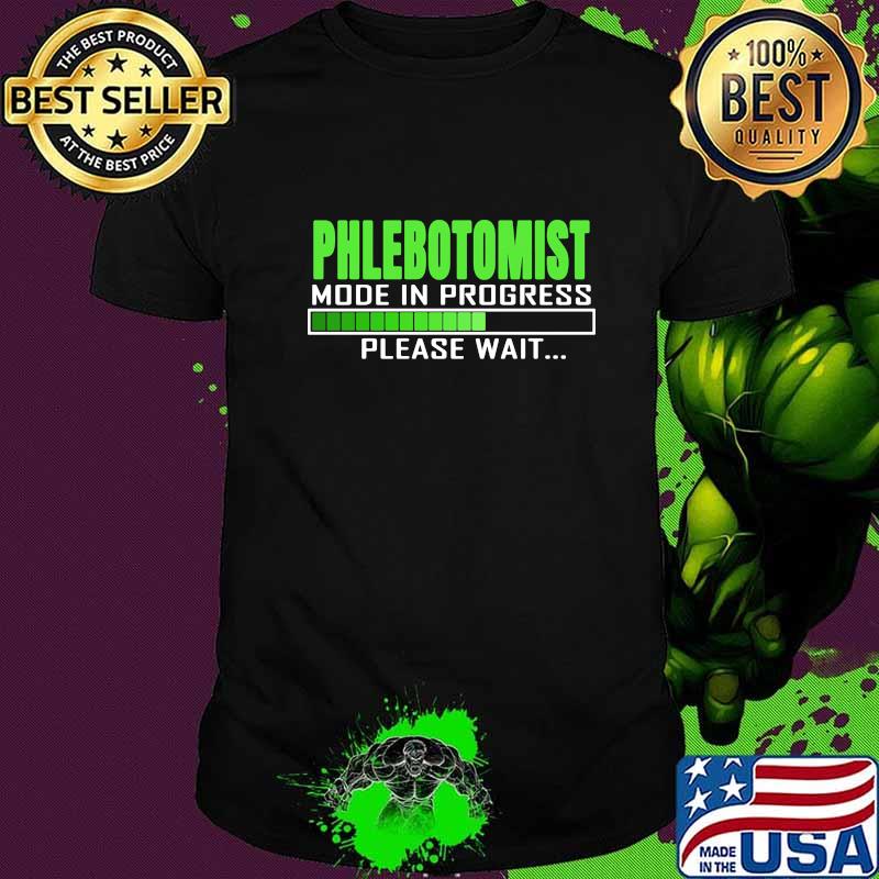 PHLEBOTOMIST MODE IN PROGRESS PLEASE WAIT SHIRT