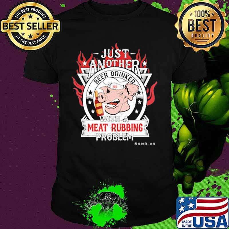 Pig just another with a meat rubbing problem shirt