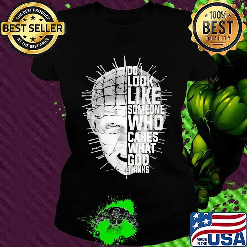 Pinhead hellraiser do i look like someone who cares what god thinks s Ladies tee Pinhead hellraiser do i look like someone who cares what god thinks s Ladies tee