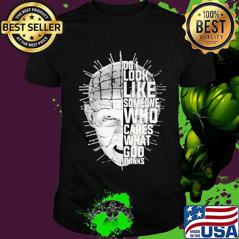 Pinhead hellraiser do i look like someone who cares what god thinks shirt Pinhead hellraiser do i look like someone who cares what god thinks shirt