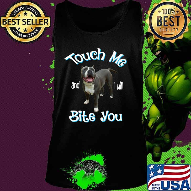Pitbull touch me and i will bite you s Tank top Pitbull touch me and i will bite you s Tank top