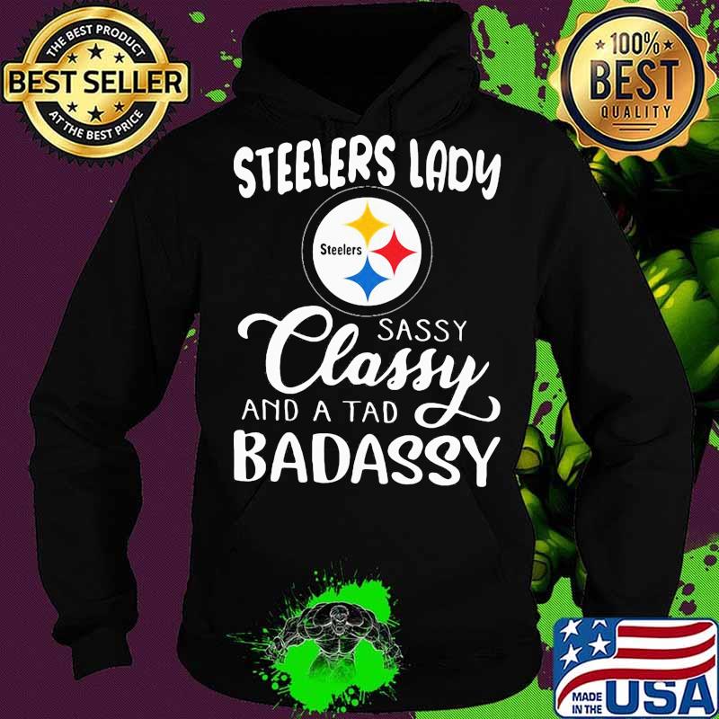 Pittsburgh steelers lady sassy classy and a tad badassy s Hoodie Pittsburgh steelers lady sassy classy and a tad badassy s Hoodie
