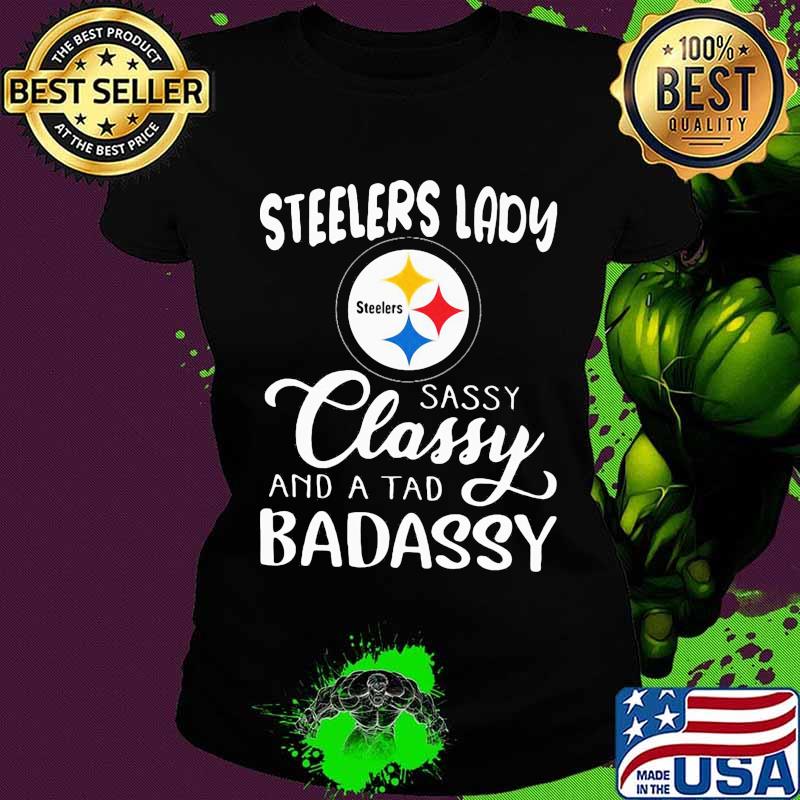 Pittsburgh steelers lady sassy classy and a tad badassy s Ladies tee Pittsburgh steelers lady sassy classy and a tad badassy s Ladies tee