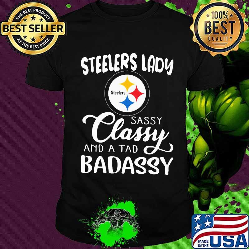 Pittsburgh steelers lady sassy classy and a tad badassy shirt