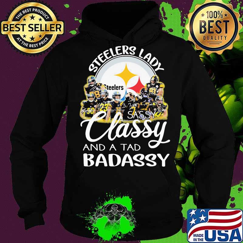 Pittsburgh steelers lady sassy classy and a tad badassy signatures s Hoodie Pittsburgh steelers lady sassy classy and a tad badassy signatures s Hoodie