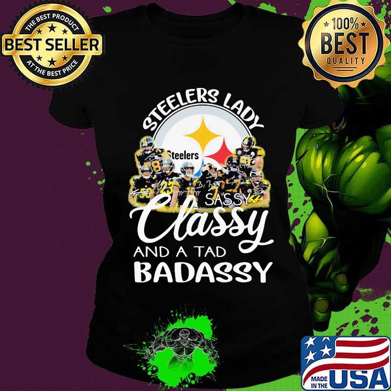 Pittsburgh steelers lady sassy classy and a tad badassy signatures s Ladies tee Pittsburgh steelers lady sassy classy and a tad badassy signatures s Ladies tee