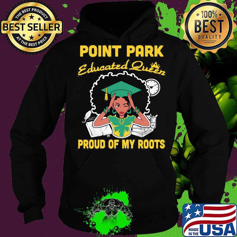 Point park educated queen proud of my roots s Hoodie Point park educated queen proud of my roots s Hoodie