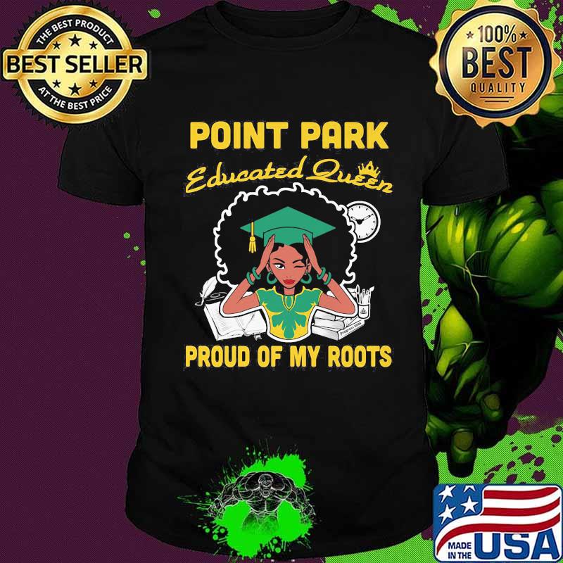 Point park educated queen proud of my roots shirt