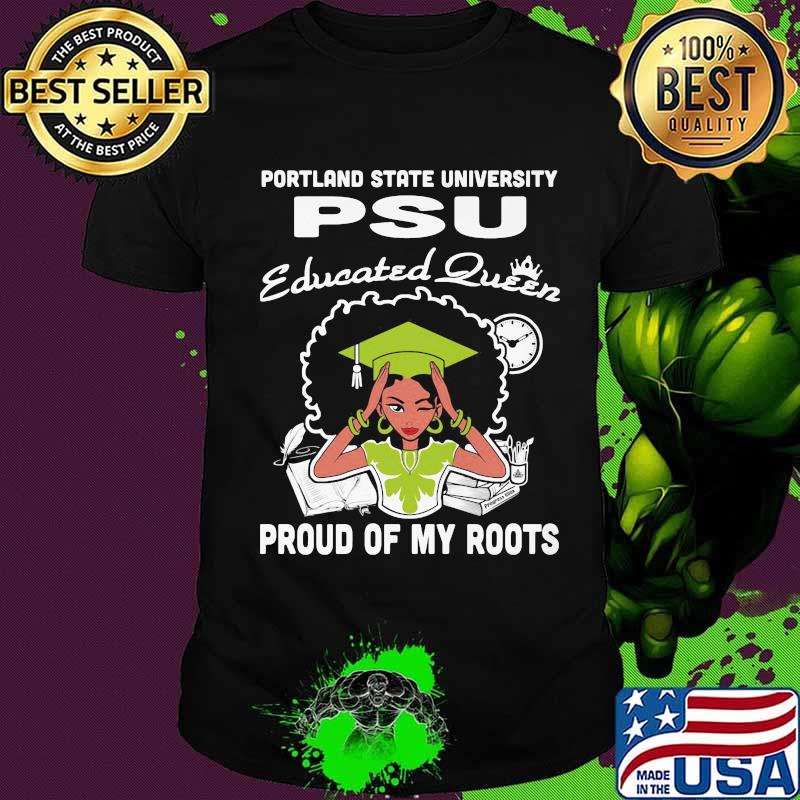 Portland state university psu educated queen proud of my roots shirt