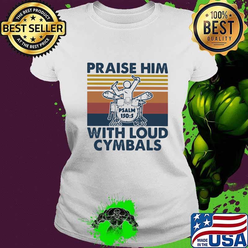 Praise Him With Loud Cymbals Drummer Vintage Retro Shirt Ladies tee Praise Him With Loud Cymbals Drummer Vintage Retro Shirt Ladies tee