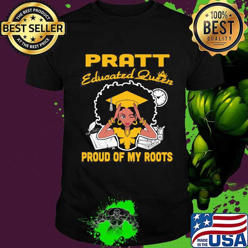 Pratt educated queen proud of my roots shirt