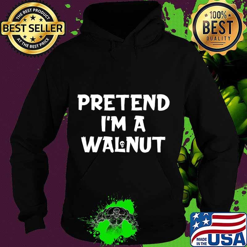 Pretend I'm A Walnut Funny Lazy Halloween Party Costume T-Shirt Hoodie Pretend I'm A Walnut Funny Lazy Halloween Party Costume T-Shirt Hoodie