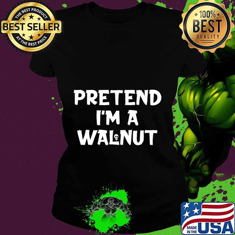 Pretend I'm A Walnut Funny Lazy Halloween Party Costume T-Shirt Ladies tee Pretend I'm A Walnut Funny Lazy Halloween Party Costume T-Shirt Ladies tee