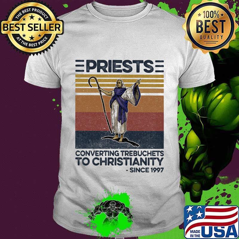 Priests converting trebuchets to christianity since 1997 vintage retro shirt