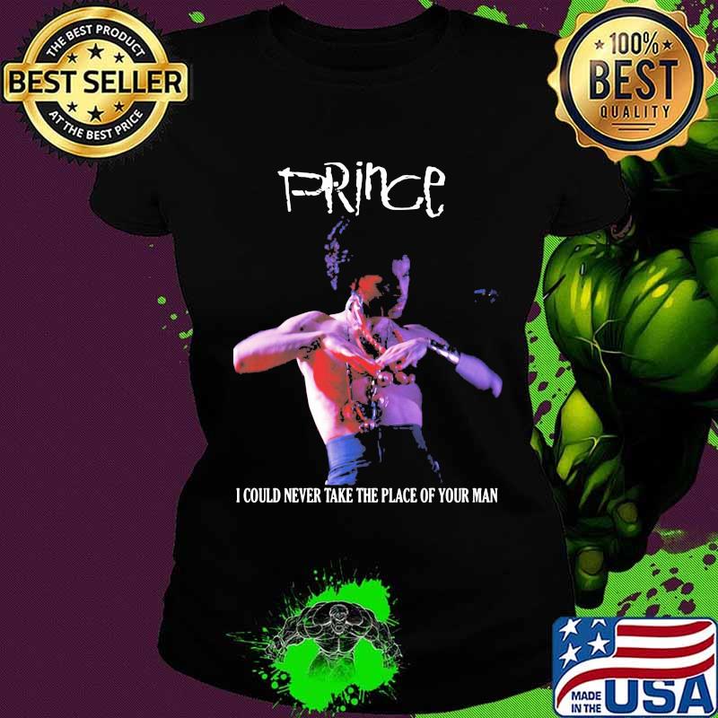 Prince i could never take the place of your man s Ladies tee Prince i could never take the place of your man s Ladies tee