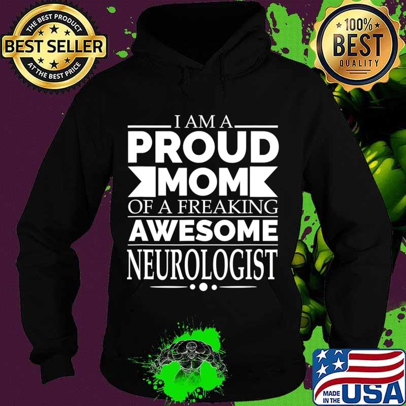 Proud Mom of Awesome Neurologist Mother's Day Gift Present T-Shirt Hoodie Proud Mom of Awesome Neurologist Mother's Day Gift Present T-Shirt Hoodie