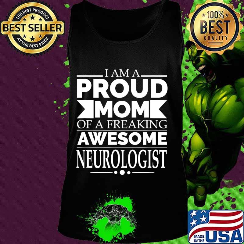 Proud Mom of Awesome Neurologist Mother's Day Gift Present T-Shirt Tank top Proud Mom of Awesome Neurologist Mother's Day Gift Present T-Shirt Tank top