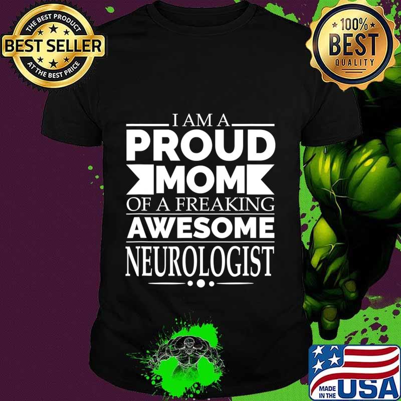 Proud Mom of Awesome Neurologist Mother's Day Gift Present T-Shirt Proud Mom of Awesome Neurologist Mother's Day Gift Present T-Shirt