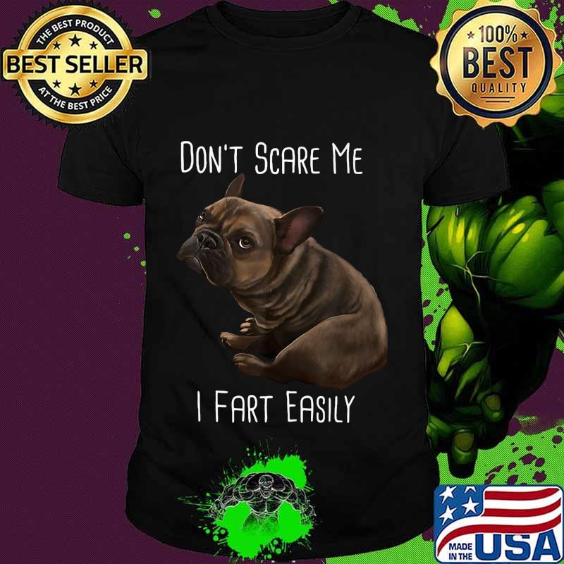 Pug dog don't scare me i fart easily shirt