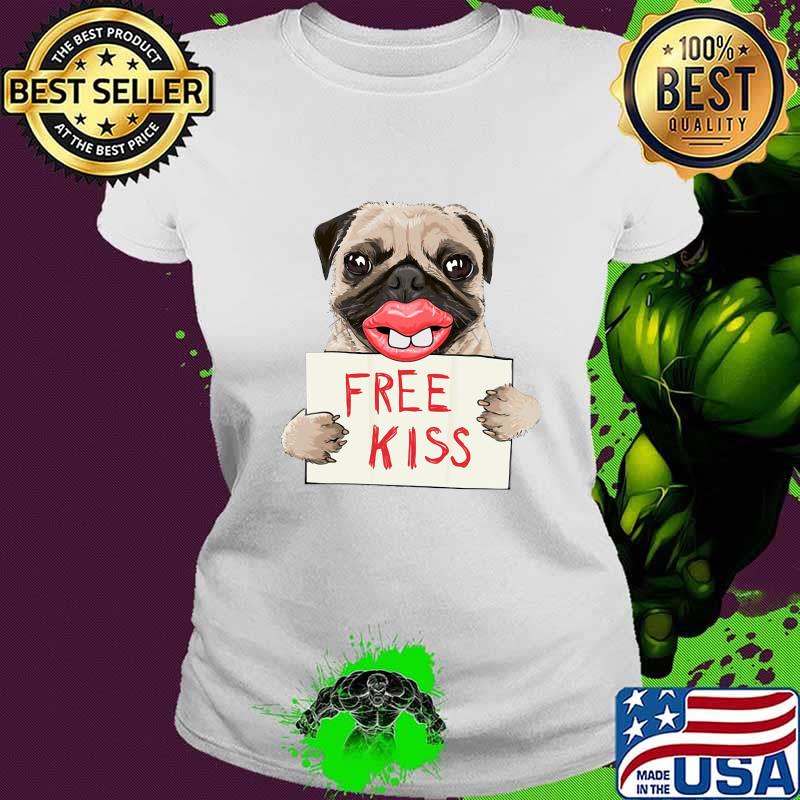 Pug dog free kiss s Ladies tee Pug dog free kiss s Ladies tee