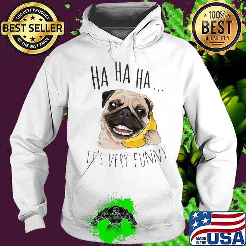 Pug holding banana ha ha ha it's very funny s Hoodie Pug holding banana ha ha ha it's very funny s Hoodie