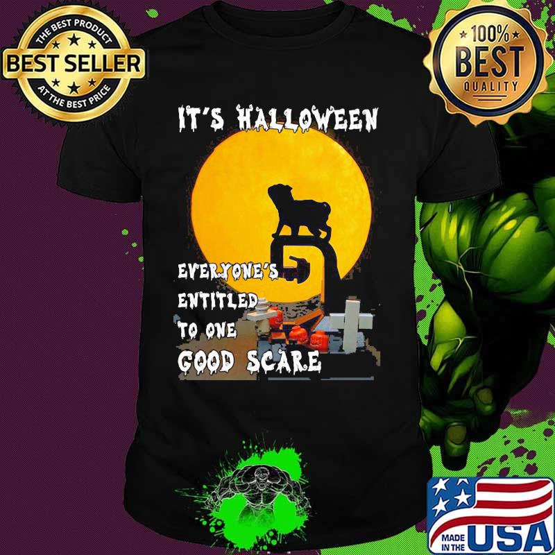Pug It's halloween everyone's entitled to one good scare shirt