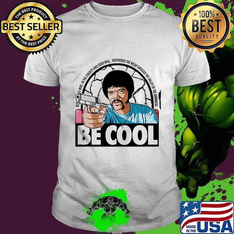 Pulp fiction be cool in the charity and goodwill shepherds the weak through the valley of the darkness shirt