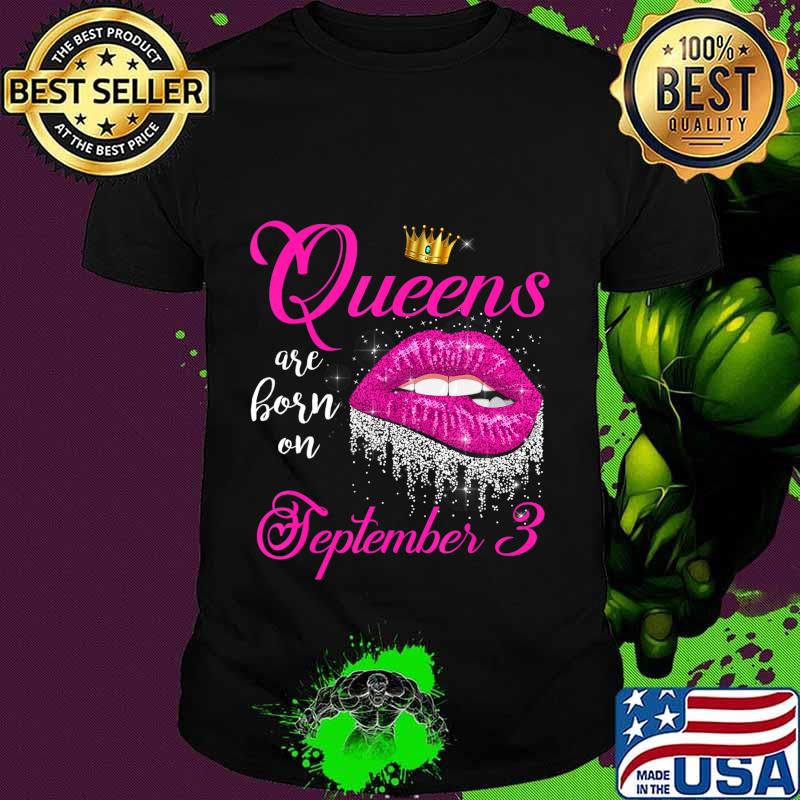 Queens Are Born In September Lips September 3 Birthday Gift T-Shirt