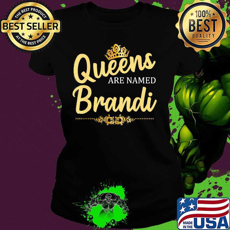 Queens Are Named Brandi s Ladies tee Queens Are Named Brandi s Ladies tee