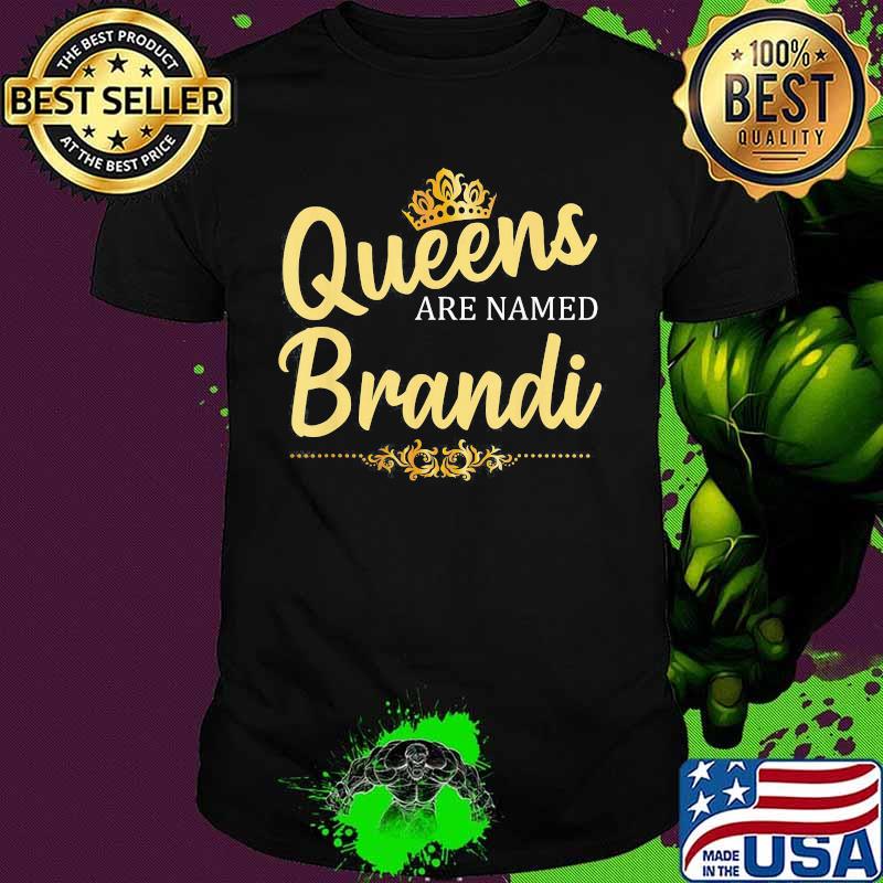 Queens Are Named Brandi shirt