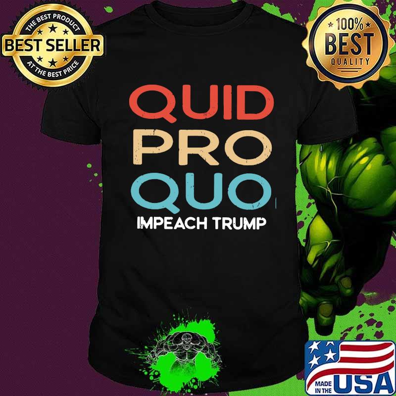 Quid pro quo impeach trump vintage shirt