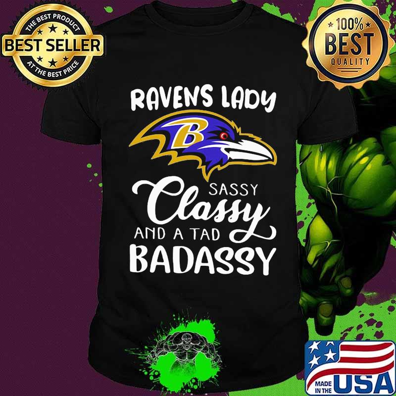 Ravens lady sassy classy and a tad badassy shirt