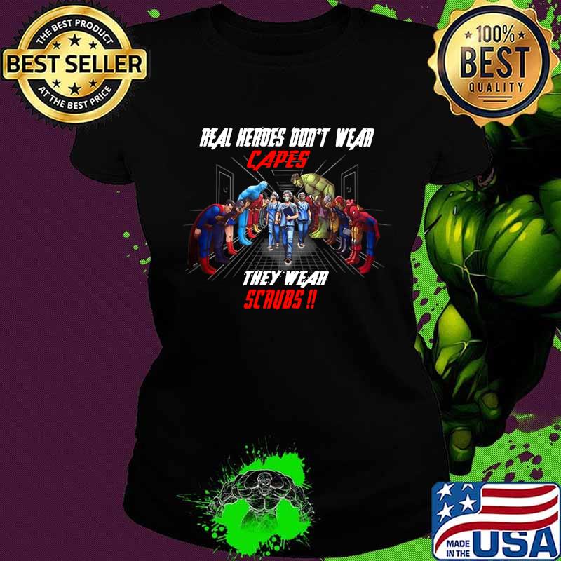 Real heroes dont wear capes they wear scrub s Ladies tee Real heroes dont wear capes they wear scrub s Ladies tee