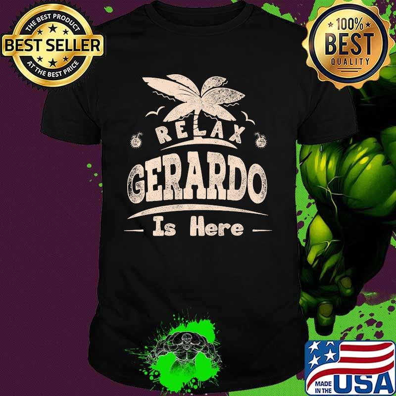 Relax gerardo is here summer shirt Relax gerardo is here summer shirt