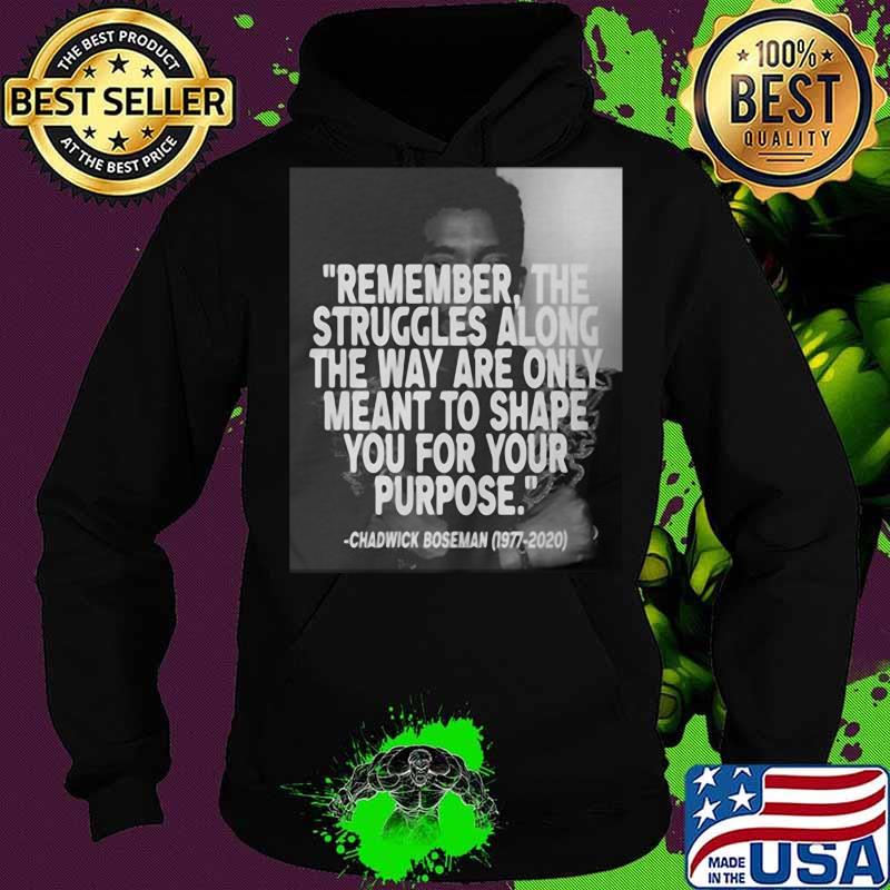 Remember the struggles along the way are only meant to shape you for your purpose black panther rip chadwick 1976 2020 s Hoodie Remember the struggles along the way are only meant to shape you for your purpose black panther rip chadwick 1976 2020 s Hoodie