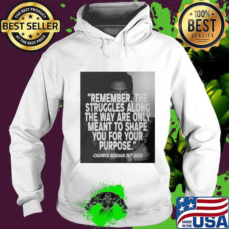 Remember the struggles along the way are only meant to shape you for your purpose black panther rip chadwick 1976 2020 s Hoodie Remember the struggles along the way are only meant to shape you for your purpose black panther rip chadwick 1976 2020 s Hoodie