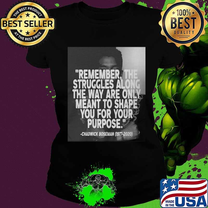 Remember the struggles along the way are only meant to shape you for your purpose black panther rip chadwick 1976 2020 s Ladies tee Remember the struggles along the way are only meant to shape you for your purpose black panther rip chadwick 1976 2020 s Ladies tee