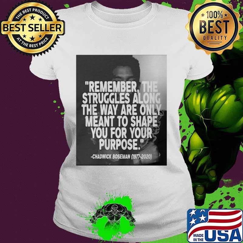 Remember the struggles along the way are only meant to shape you for your purpose black panther rip chadwick 1976 2020 s Ladies tee Remember the struggles along the way are only meant to shape you for your purpose black panther rip chadwick 1976 2020 s Ladies tee