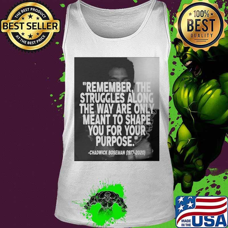 Remember the struggles along the way are only meant to shape you for your purpose black panther rip chadwick 1976 2020 s Tank top Remember the struggles along the way are only meant to shape you for your purpose black panther rip chadwick 1976 2020 s Tank top