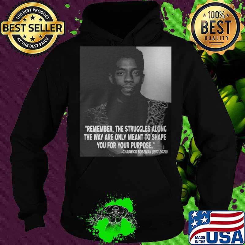 Remember the struggles along the way are only meant to shape you for your purpose rip chadwick black panther 1976 2020 s Hoodie Remember the struggles along the way are only meant to shape you for your purpose rip chadwick black panther 1976 2020 s Hoodie