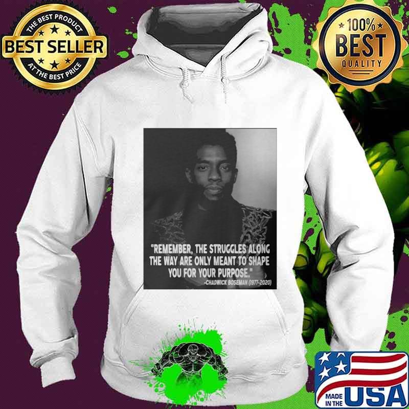 Remember the struggles along the way are only meant to shape you for your purpose rip chadwick black panther 1976 2020 s Hoodie Remember the struggles along the way are only meant to shape you for your purpose rip chadwick black panther 1976 2020 s Hoodie