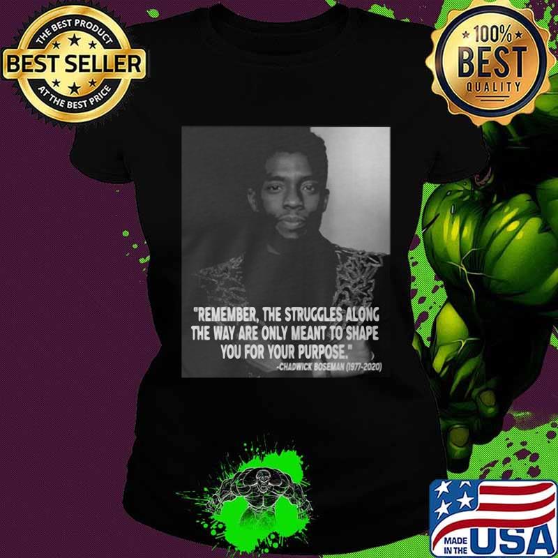 Remember the struggles along the way are only meant to shape you for your purpose rip chadwick black panther 1976 2020 s Ladies tee Remember the struggles along the way are only meant to shape you for your purpose rip chadwick black panther 1976 2020 s Ladies tee
