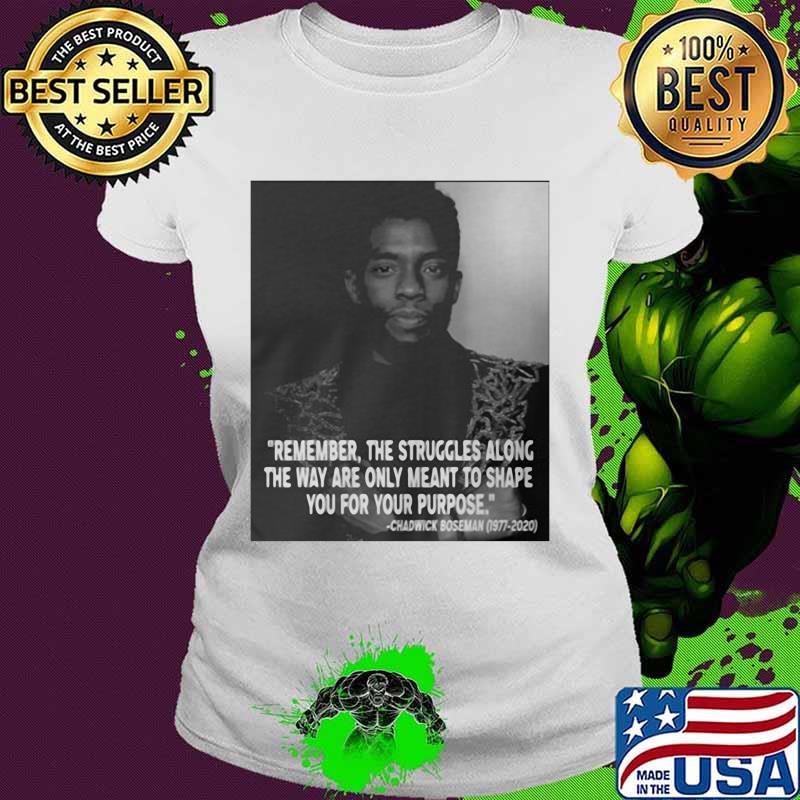 Remember the struggles along the way are only meant to shape you for your purpose rip chadwick black panther 1976 2020 s Ladies tee Remember the struggles along the way are only meant to shape you for your purpose rip chadwick black panther 1976 2020 s Ladies tee