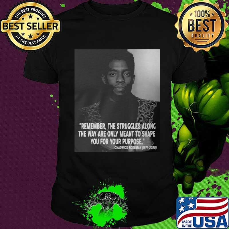 Remember the struggles along the way are only meant to shape you for your purpose rip chadwick black panther 1976 2020 shirt Remember the struggles along the way are only meant to shape you for your purpose rip chadwick black panther 1976 2020 shirt