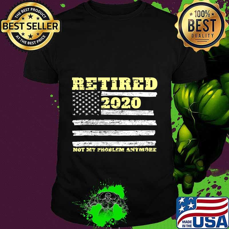 Retired 2020 Not My Problem Anymore - Retro American Flag T-Shirt