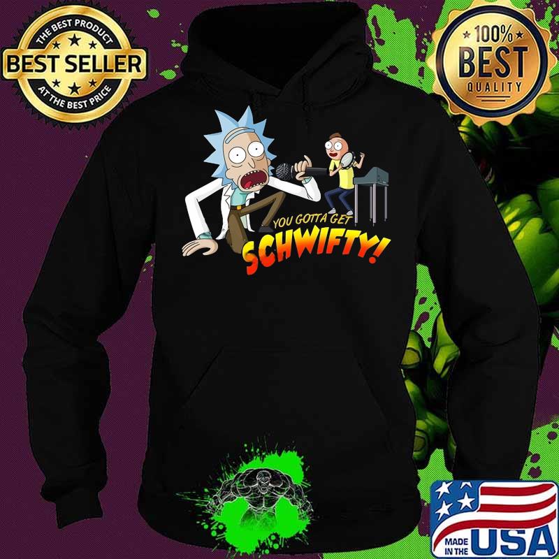 Rick and morty you gotta get schwifty s Hoodie Rick and morty you gotta get schwifty s Hoodie